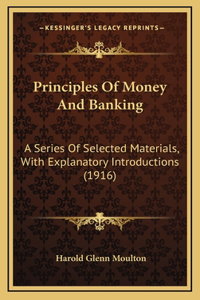 Principles Of Money And Banking: A Series Of Selected Materials, With Explanatory Introductions (1916)