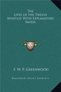 Lives of the Twelve Apostles With Explanatory Notes