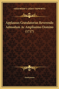 Applausus Gratulatorius Reverendo Admodum Ac Amplissimo Domino (1717)