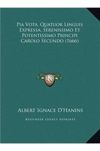 Pia Vota, Quatuor Linguis Expressa, Serenissimo Et Potentissimo Principi Carolo Secundo (1666)