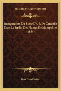 Inauguration Du Buste D'A-P. De Candolle Dans Le Jardin Des Plantes De Montpellier (1854)