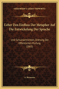 Ueber Den Einfluss Der Metapher Auf Die Entwickelung Der Sprache