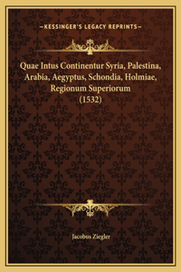 Quae Intus Continentur Syria, Palestina, Arabia, Aegyptus, Schondia, Holmiae, Regionum Superiorum (1532)