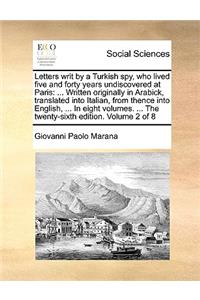 Letters Writ by a Turkish Spy, Who Lived Five and Forty Years Undiscovered at Paris