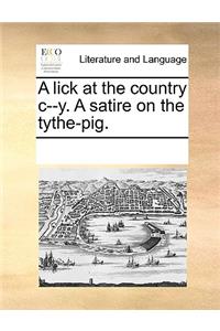 A lick at the country c--y. A satire on the tythe-pig.