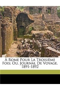 À Rome Pour La Troisième Fois; Ou, Journal de Voyage, 1891-1892
