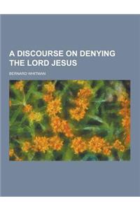 A Discourse on Denying the Lord Jesus