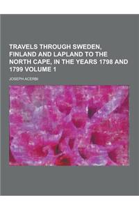 Travels Through Sweden, Finland and Lapland to the North Cape, in the Years 1798 and 1799 Volume 1