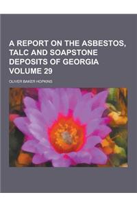 A Report on the Asbestos, Talc and Soapstone Deposits of Georgia Volume 29