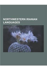 Northwestern Iranian Languages: Abduyi Dialect, Alviri-Vidari Language, Avromani, Bajelani Language, Balochi Language, Bashkardi Language, Caspian Lan