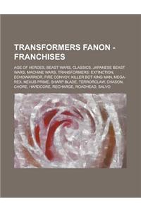 Transformers Fanon - Franchises: Age of Heroes, Beast Wars, Classics, Japanese Beast Wars, Machine Wars, Transformers: Extinction, Echowarrior, Fire C