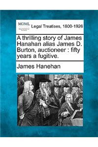 A Thrilling Story of James Hanahan Alias James D. Burton, Auctioneer