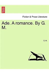 Ade. a Romance. by G. M.