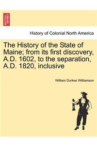The History of the State of Maine; From Its First Discovery, A.D. 1602, to the Separation, A.D. 1820, Inclusive