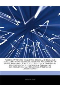 Articles on Politics of Surrey, Including: Epsom and Ewell (UK Parliament Constituency), Residents Associations of Epsom and Ewell, South West Surrey