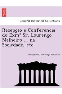 Recepc̡ão e Conferencia do Exm° Sr. Lourenc̡o Malheiro ... na Sociedade, etc.