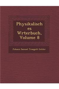 Physikalisches W Rterbuch, Volume 8