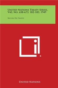 United Nations Treaty Series, V43, No. 658-673, 182-183, 1949: Recueil Des Traites