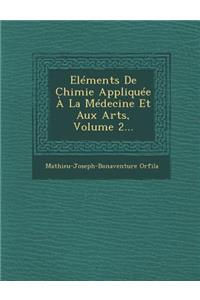 Elements de Chimie Appliquee a la Medecine Et Aux Arts, Volume 2...