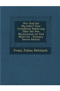 Wer Sind Die Mystiker? Eine Grundliche Belehrung Uber Das Was Mysticismus Ist Und Nicht Ist