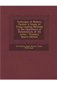 Technique of Modern Tactics: A Study of Troop Leading Methods in the Operations of Detachments of All Arms