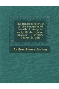 The Hindu Conception of the Functions of Breath. a Study in Early Hindu Psycho-Physics..