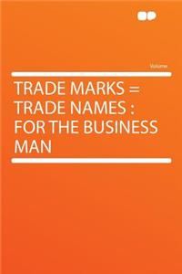 Trade Marks = Trade Names