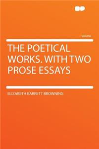 The Poetical Works. with Two Prose Essays