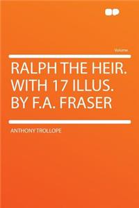 Ralph the Heir. with 17 Illus. by F.A. Fraser