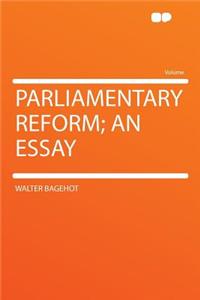 Parliamentary Reform; An Essay