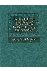 Handbook to the Cathedrals of England: Saint Paul's...