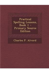 Practical Spelling Lessons, Book 1