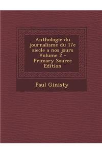 Anthologie Du Journalisme Du 17e Siecle a Nos Jours Volume 2