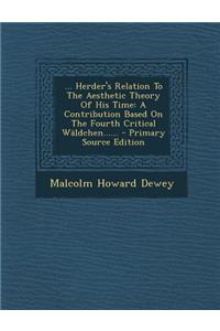 ... Herder's Relation to the Aesthetic Theory of His Time: A Contribution Based on the Fourth Critical Waldchen......