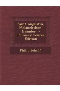Saint Augustin, Melanchthon, Neander - Primary Source Edition