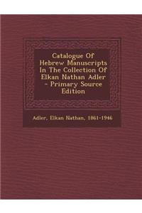 Catalogue of Hebrew Manuscripts in the Collection of Elkan Nathan Adler