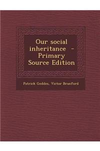 Our Social Inheritance