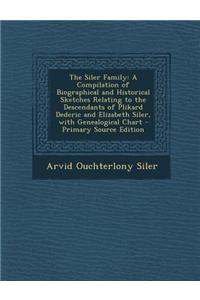 The Siler Family: A Compilation of Biographical and Historical Sketches Relating to the Descendants of Plikard Dederic and Elizabeth Sil