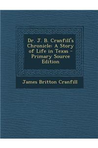 Dr. J. B. Cranfill's Chronicle: A Story of Life in Texas