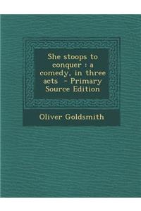 She Stoops to Conquer: A Comedy, in Three Acts - Primary Source Edition