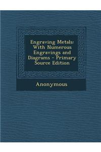 Engraving Metals: With Numerous Engravings and Diagrams