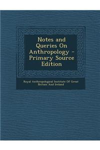 Notes and Queries on Anthropology - Primary Source Edition