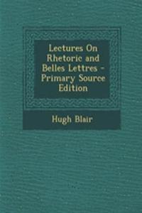 Lectures on Rhetoric and Belles Lettres