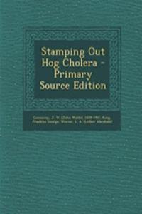 Stamping Out Hog Cholera - Primary Source Edition