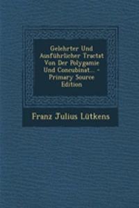 Gelehrter Und Ausfuhrlicher Tractat Von Der Polygamie Und Concubinat...