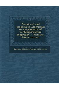 Prominent and Progressive Americans; An Encyclopaedia of Contemporaneous Biography;