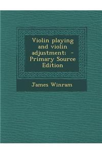 Violin Playing and Violin Adjustment; - Primary Source Edition
