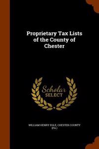 Proprietary Tax Lists of the County of Chester