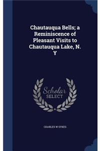 Chautauqua Bells; a Reminiscence of Pleasant Visits to Chautauqua Lake, N. Y