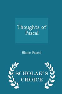 Thoughts of Pascal - Scholar's Choice Edition